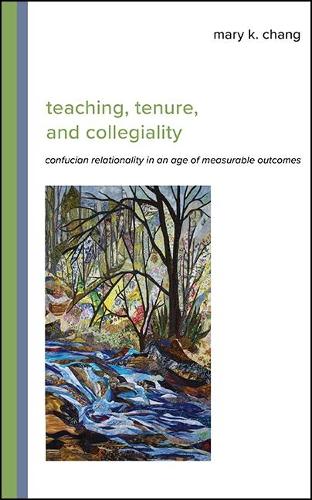 Teaching, Tenure, and Collegiality: Confucian Relationality in an Age of Measurable Outcomes.