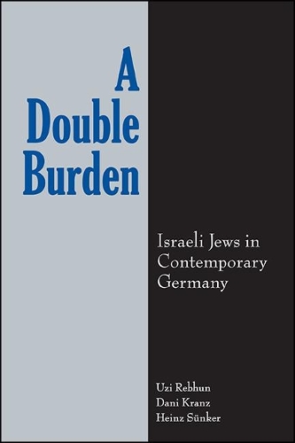 A Double Burden: Israeli Jews in Contemporary Germany.