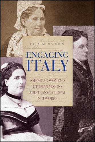 Engaging Italy: American Women's Utopian Visions and Transnational Networks.