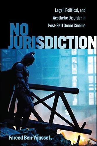 No Jurisdiction: Legal, Political, and Aesthetic Disorder in Post-9/11 Genre Cinema.