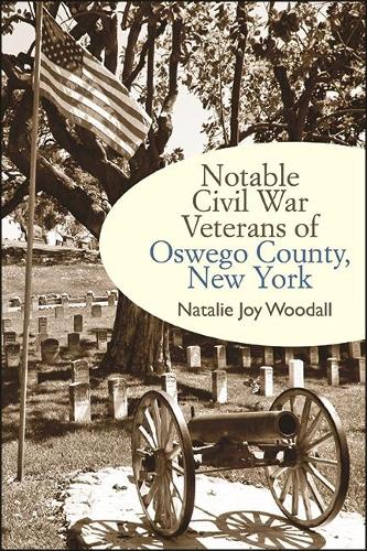 Notable Civil War Veterans of Oswego County, New York.
