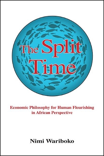 The Split Time: Economic Philosophy for Human Flourishing in African Perspective.