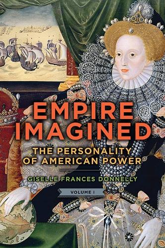 Empire Imagined: The Personality of American Power.