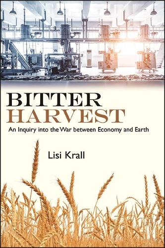 Bitter Harvest: An Inquiry into the War between Economy and Earth.