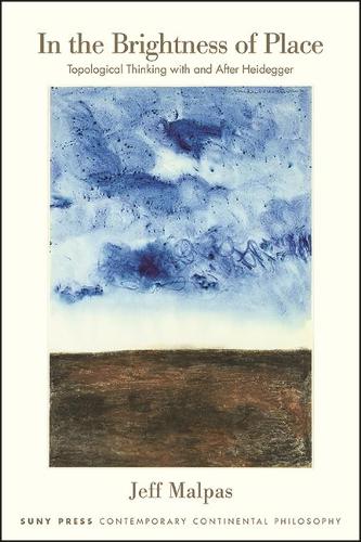 In the Brightness of Place: Topological Thinking with and After Heidegger.
