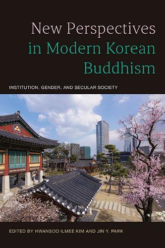 New Perspectives in Modern Korean Buddhism: Institution, Gender, and Secular Society.
