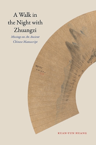 A Walk in the Night with Zhuangzi: Musings on an Ancient Chinese Manuscript.