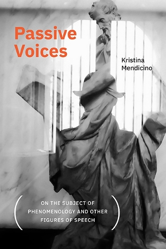 Passive Voices (On the Subject of Phenomenology and Other Figures of Speech).