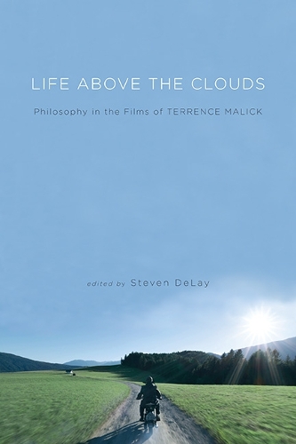 Life Above the Clouds: Philosophy in the Films of Terrence Malick.