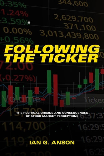 Following the Ticker: The Political Origins and Consequences of Stock Market Perceptions.
