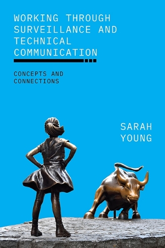 Working through Surveillance and Technical Communication: Concepts and Connections.