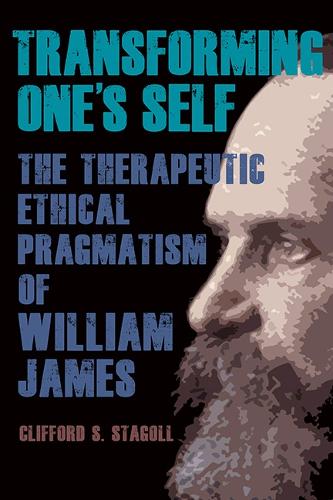 Transforming One's Self: The Therapeutic Ethical Pragmatism of William James.