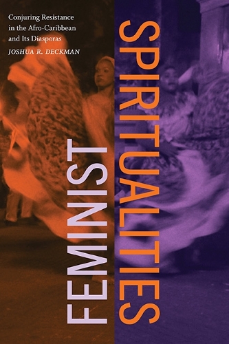 Feminist Spiritualities: Conjuring Resistance in the Afro-Caribbean and Its Diasporas.