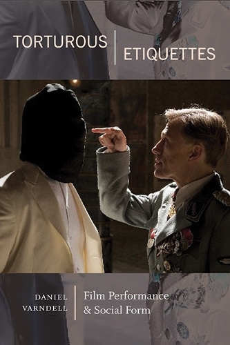 Torturous Etiquettes: Film Performance and Social Form.