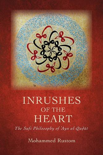 Inrushes of the Heart: The Sufi Philosophy of ?Ayn al-Qu?at.
