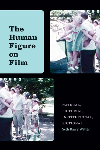 The Human Figure on Film: Natural, Pictorial, Institutional, Fictional.