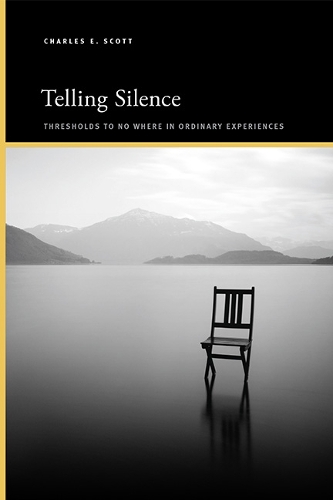 Telling Silence: Thresholds to No Where in Ordinary Experiences.