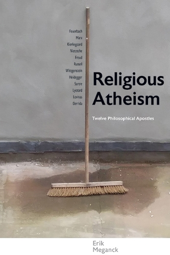 Religious Atheism: Twelve Philosophical Apostles.