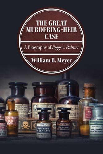 The Great Murdering-Heir Case: A Biography of Riggs v. Palmer.