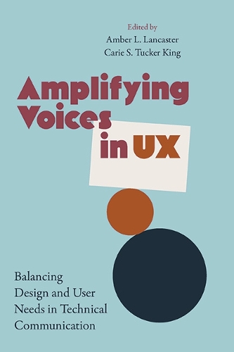 Amplifying Voices in UX: Balancing Design and User Needs in Technical Communication.