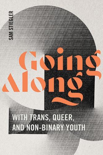 Going Along with Trans, Queer, and Non-Binary Youth.