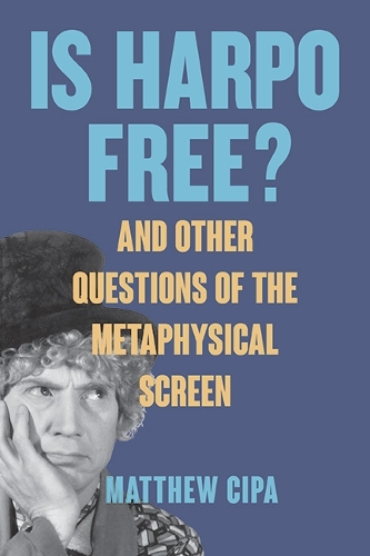 Is Harpo Free?: And Other Questions of the Metaphysical Screen.