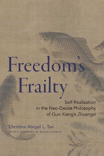 Freedom's Frailty: Self-Realization in the Neo-Daoist Philosophy of Guo Xiang's Zhuangzi.