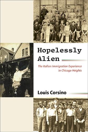 Hopelessly Alien: The Italian Immigration Experience in Chicago Heights.