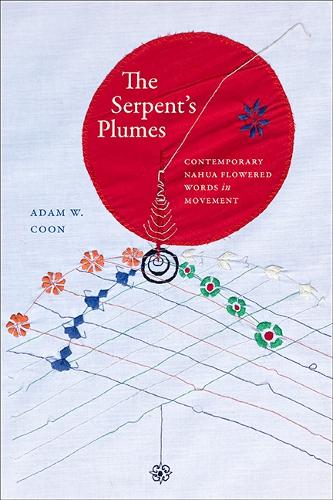 The Serpent's Plumes: Contemporary Nahua Flowered Words in Movement.