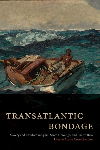 Transatlantic Bondage: Slavery and Freedom in Spain, Santo Domingo, and Puerto Rico.