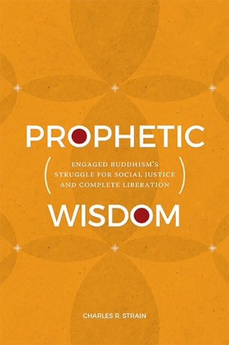 Prophetic Wisdom: Engaged Buddhism's Struggle for Social Justice and Complete Liberation.