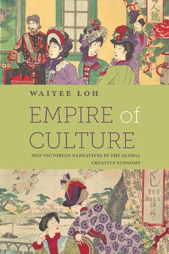 Empire of Culture: Neo-Victorian Narratives in the Global Creative Economy.