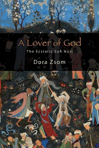A Lover of God: The Ecstatic Sufi Nuri.