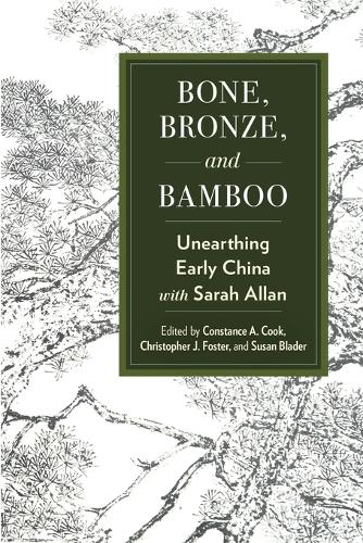 Bone, Bronze, and Bamboo: Unearthing Early China with Sarah Allan.