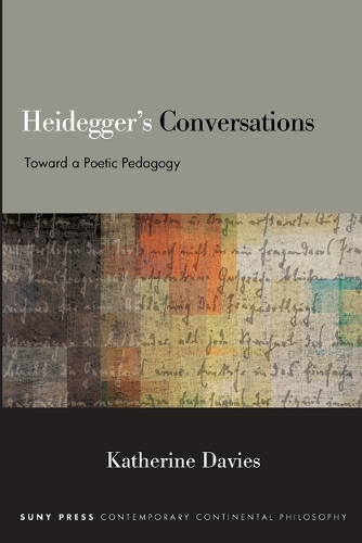 Heidegger's Conversations: Toward a Poetic Pedagogy.