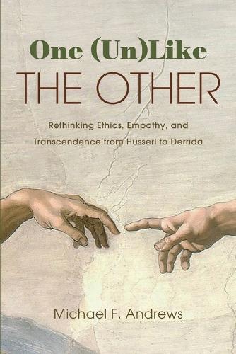 One (Un)Like the Other: Rethinking Ethics, Empathy, and Transcendence from Husserl to Derrida.