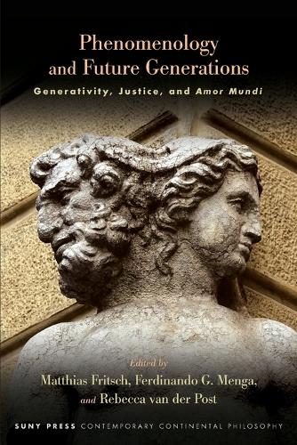 Phenomenology and Future Generations: Generativity, Justice, and Amor Mundi.