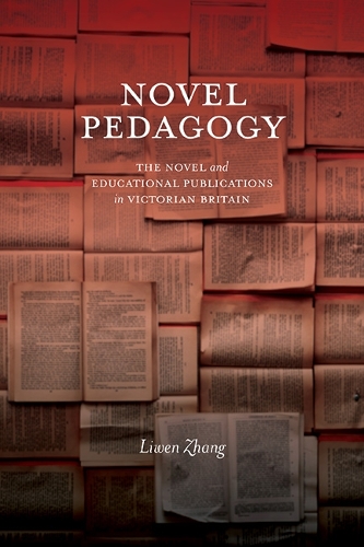 Novel Pedagogy: The Novel and Educational Publications in Victorian Britain.