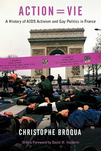 Action=Vie: A History of AIDS Activism and Gay Politics in France.