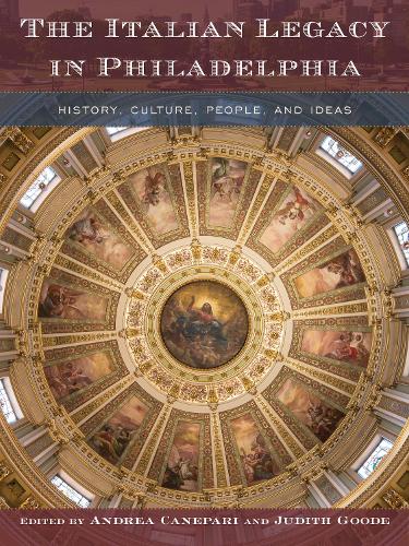 The Italian Legacy in Philadelphia: History, Culture, People, and Ideas.