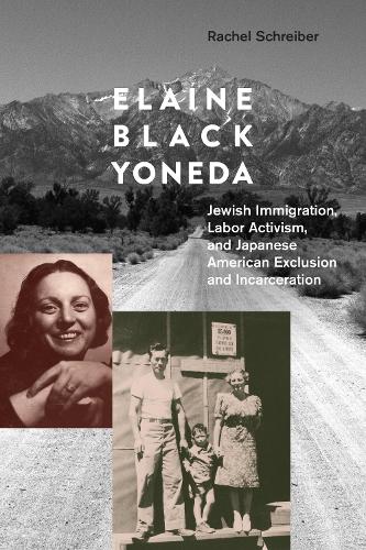 Elaine Black Yoneda: Jewish Immigration, Labor Activism, and Japanese American Exclusion and Incarceration.