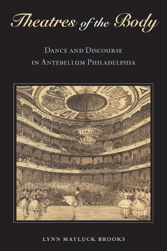 Theatres of the Body: Dance and Discourse in Antebellum Philadelphia.