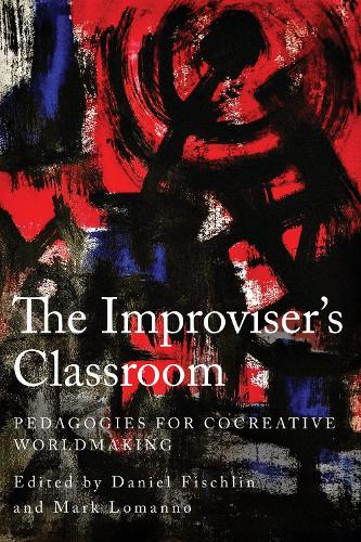 The Improviser's Classroom: Pedagogies for Cocreative Worldmaking.