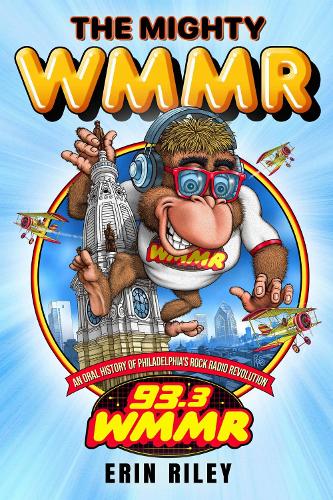 The Mighty WMMR: An Oral History of Philadelphia's Rock Radio Revolution.
