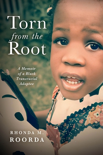 Torn from the Root: A Memoir of a Black Transracial Adoptee.