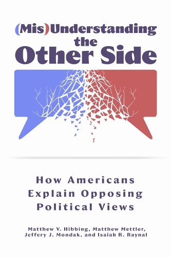(Mis)Understanding the Other Side: How Americans Explain Opposing Political Views.