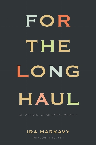 For the Long Haul: An Activist Academic's Memoir.