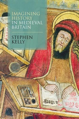 Imagining History in Medieval Britain.