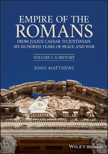 Empire of the Romans: From Julius Caesar to Justinian: Six Hundred Years of Peace and War. Volume I