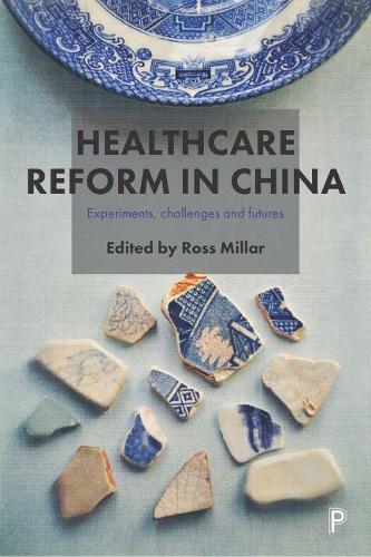 Healthcare Reform in China: Experiments, Challenges and Futures.